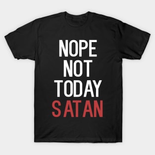 Nope Not Today Satan T-Shirt